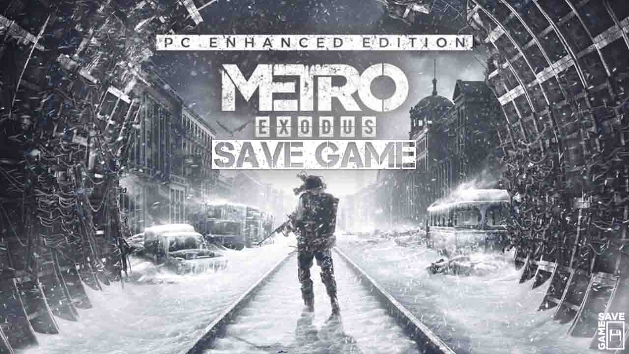metro exodus enhanced edition 100 save file download