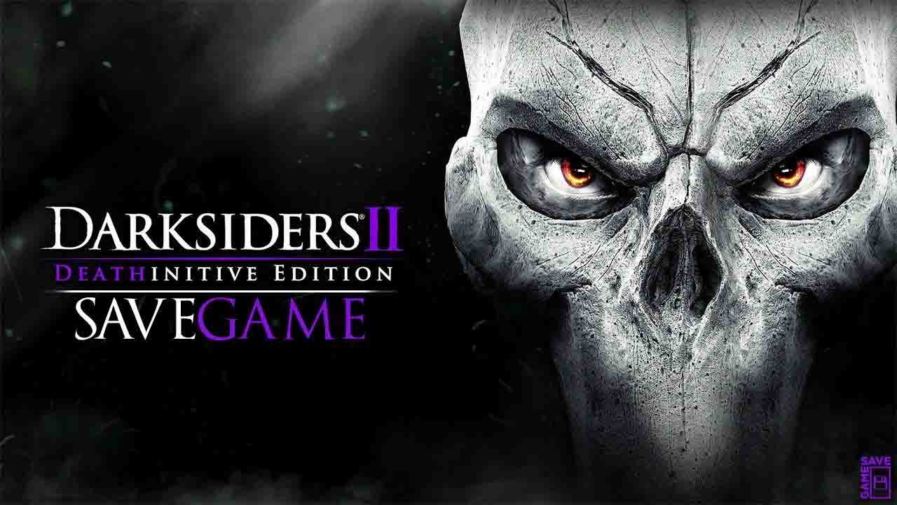 darksiders 2 deathinitive edition save game 100